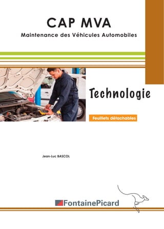 CAP MVA
Maintenance des Véhicules Automobiles
Technologie
Jean-Luc BASCOL
Feuillets détachables
 
