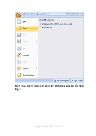 Hộp thoại Open xuất hiện chọn tới Database cần mở rồi nhấp 
Open. 
http://www.ebook.edu.vn 
 