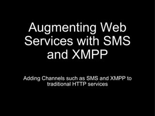 Augmenting Web Services with SMS and XMPP ,[object Object]