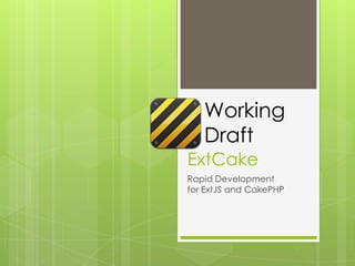 ExtCake Rapid DevelopmentforExtJSandCakePHP Working Draft 