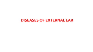 DISEASES OF EXTERNAL EAR
 