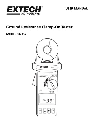 USER MANUAL 
 
Ground Resistance Clamp‐On Tester 
MODEL 382357 
 