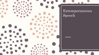 Extemporaneous
Speech
 