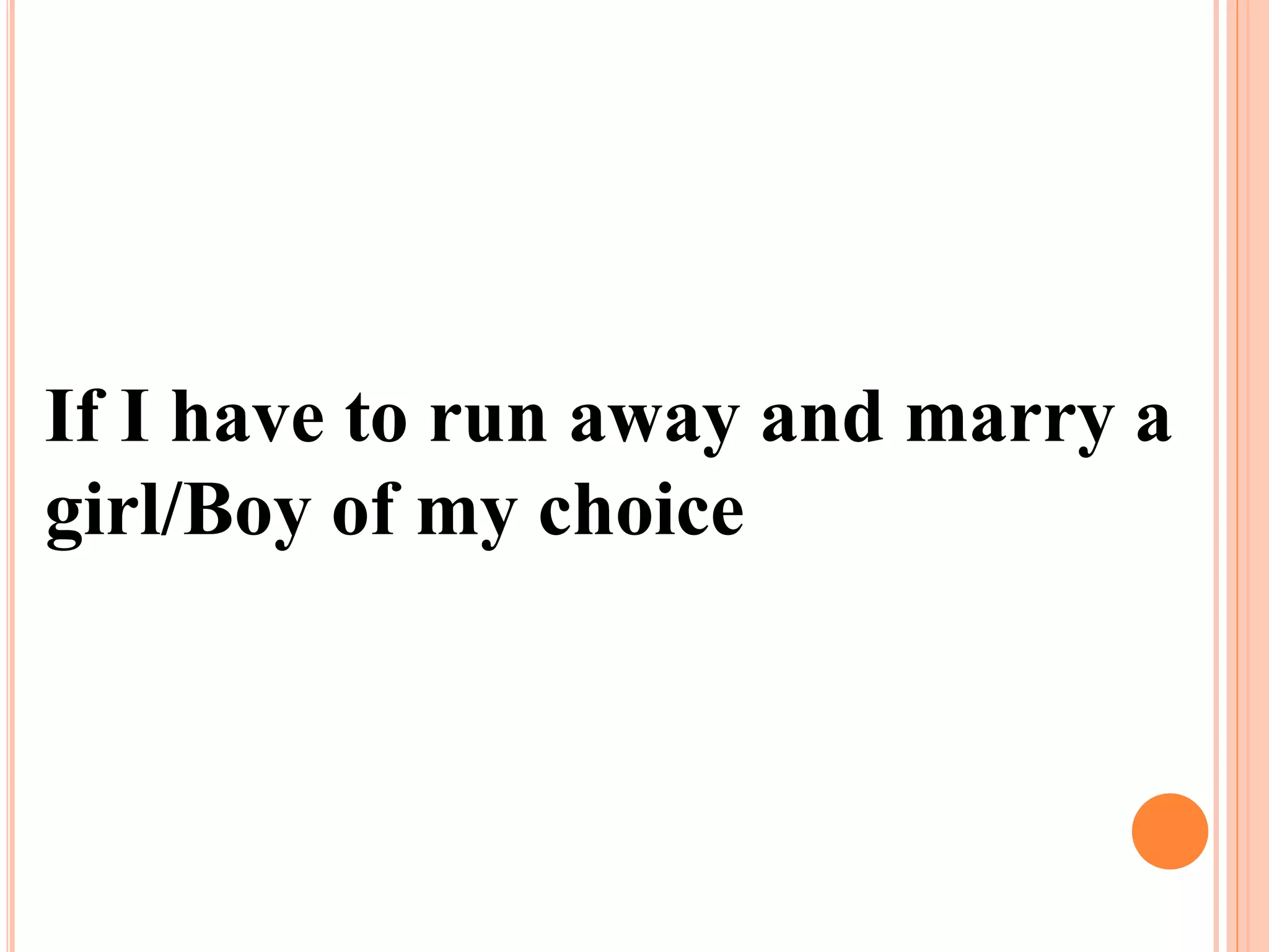 If I have to run away and marry a
girl/Boy of my choice
 