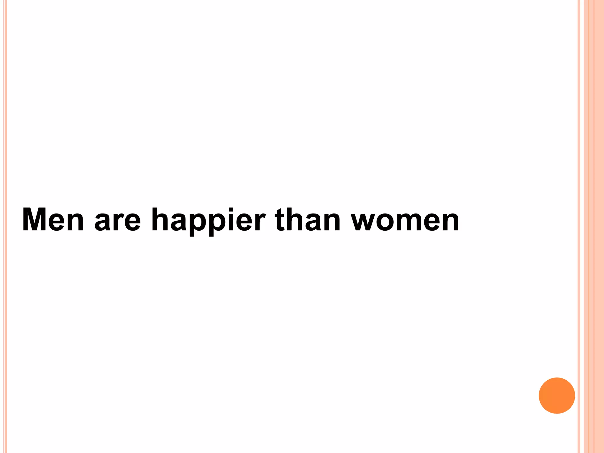 Men are happier than women
 