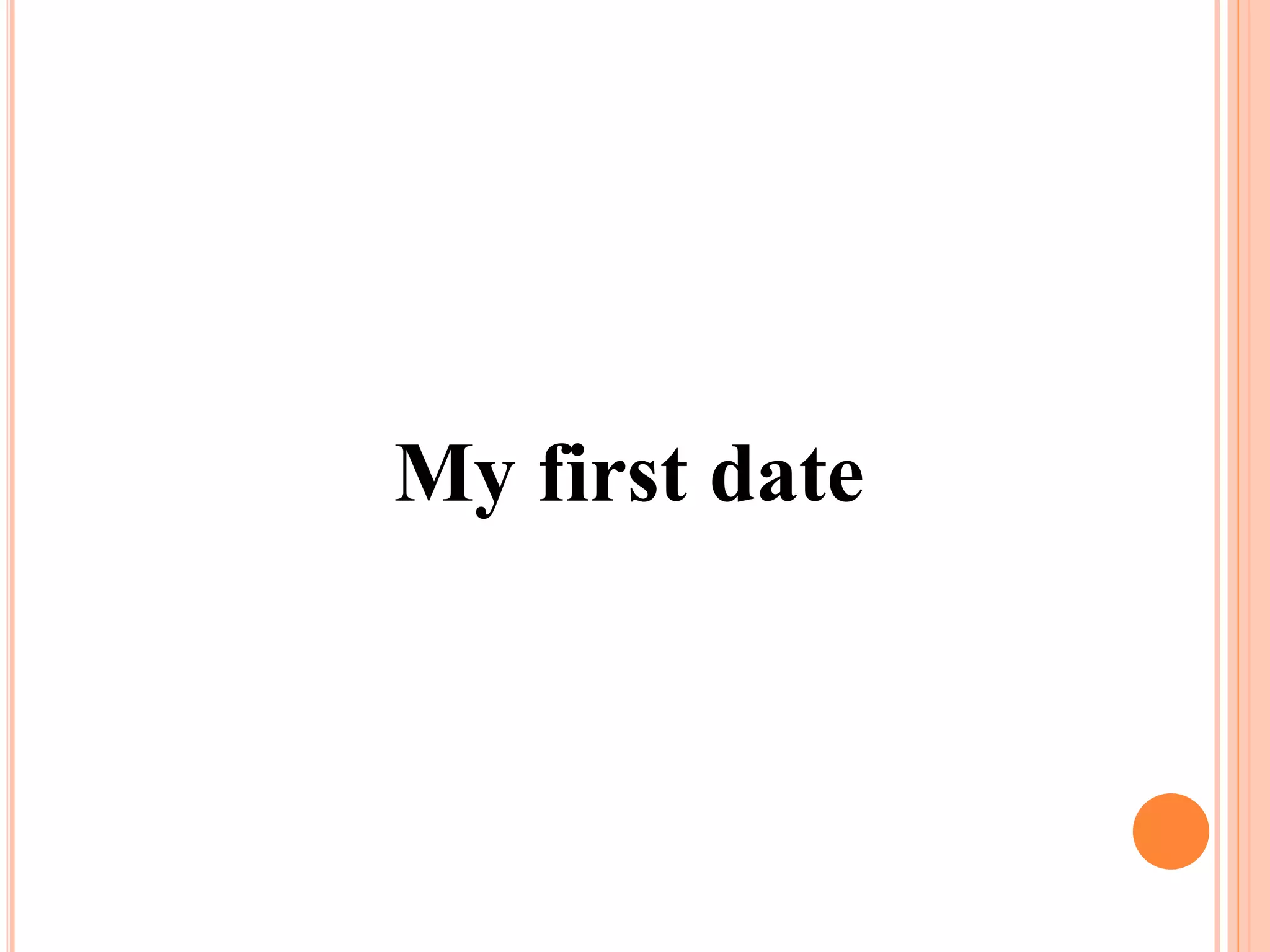 My first date
 