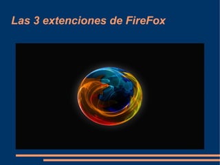 Las 3 extenciones de FireFox 