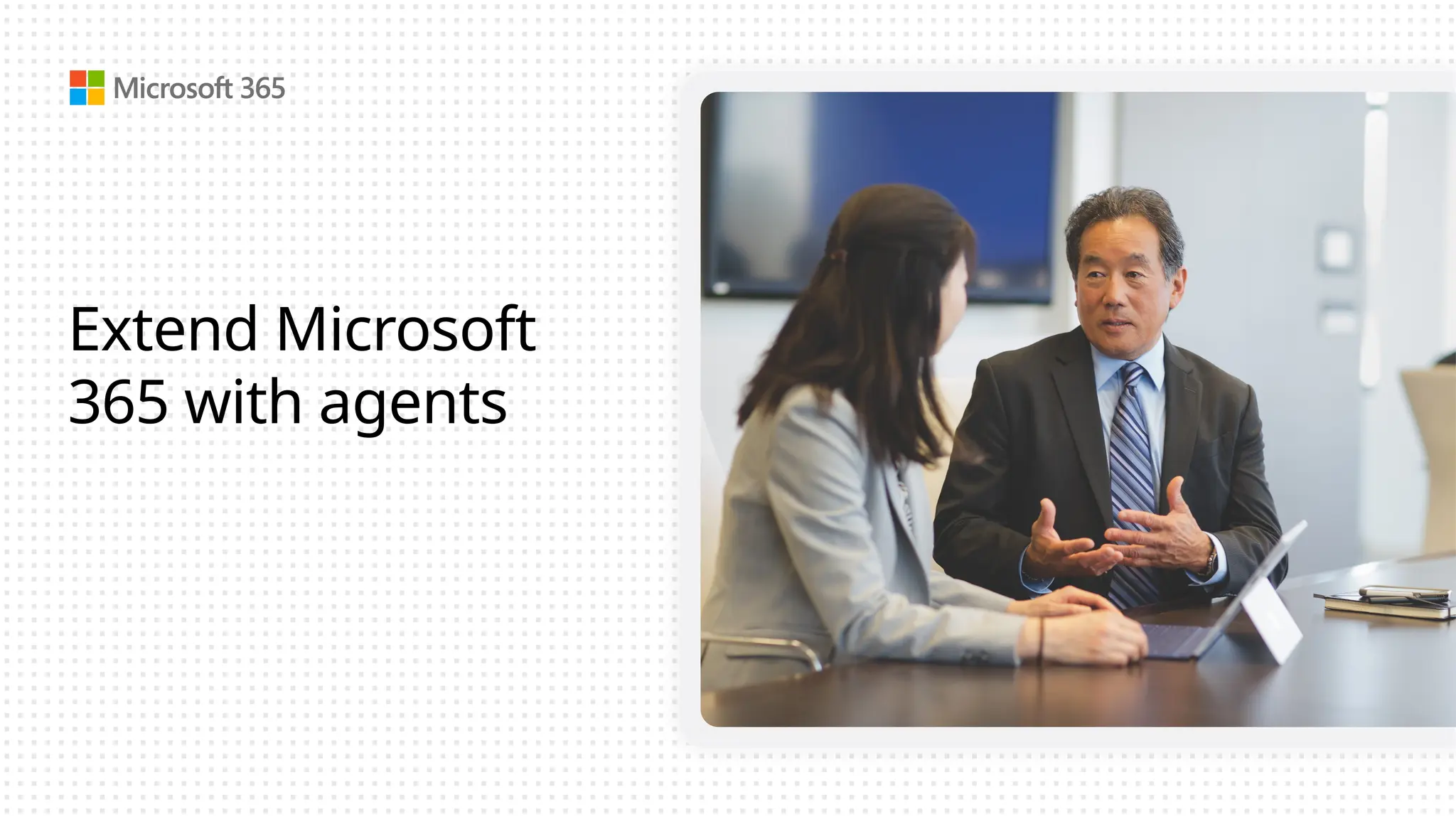 Extend Microsoft
365 with agents
 