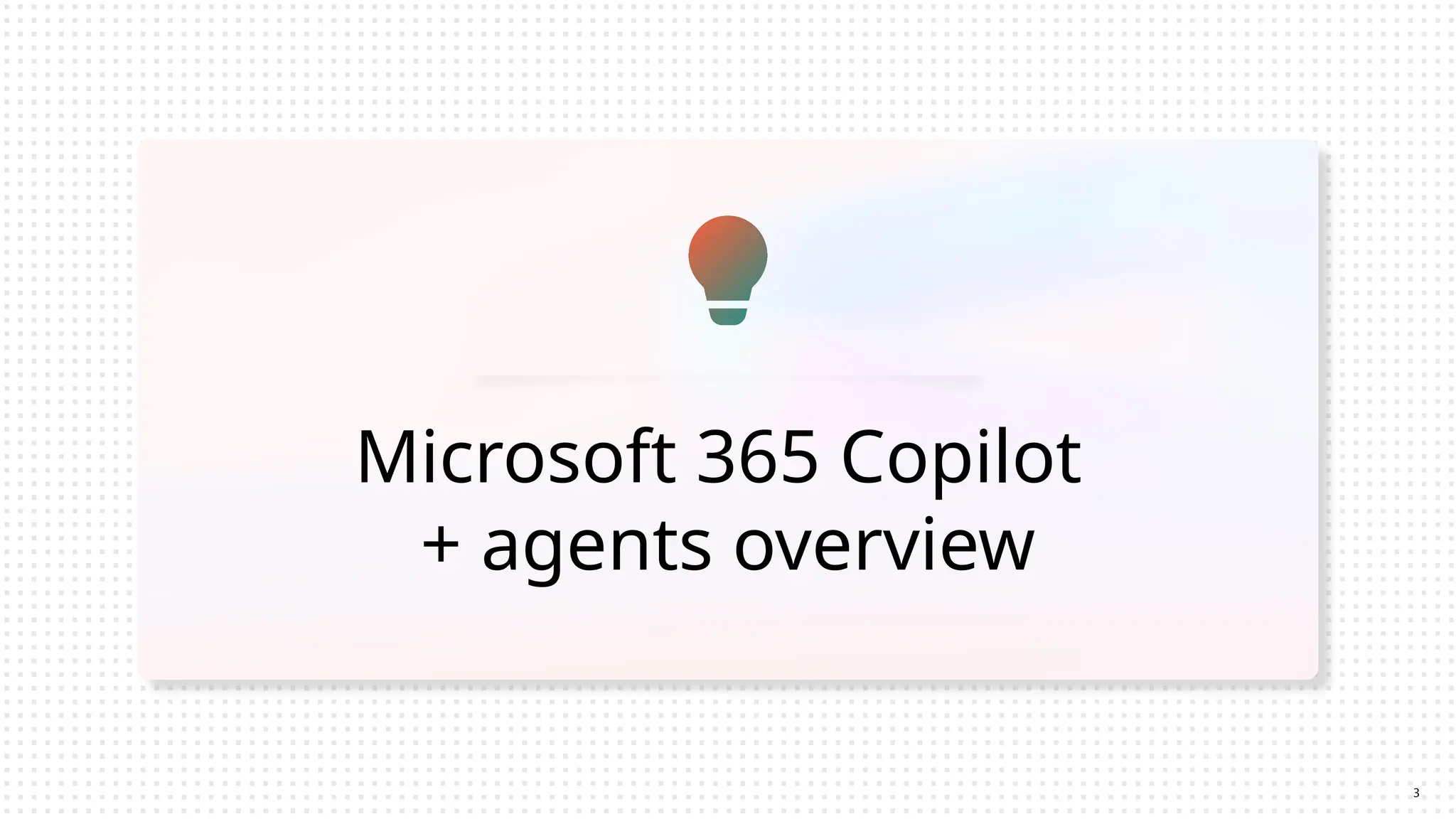 Microsoft 365 Copilot
+ agents overview
3
 