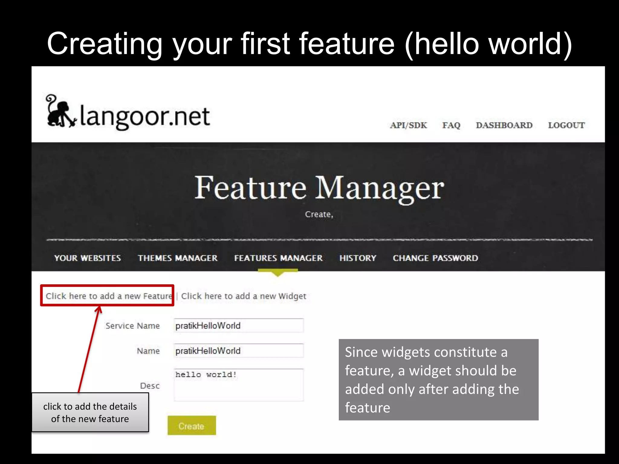 Creating your first feature (hello world)Since widgets constitute a feature, a widget should be added only after adding the featureclick to add the details of the new feature