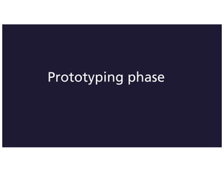 Prototyping phase
 