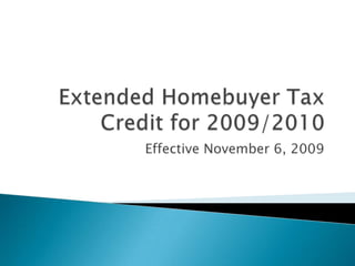 Extended Homebuyer Tax Credit for 2009/2010 Effective November 6, 2009 