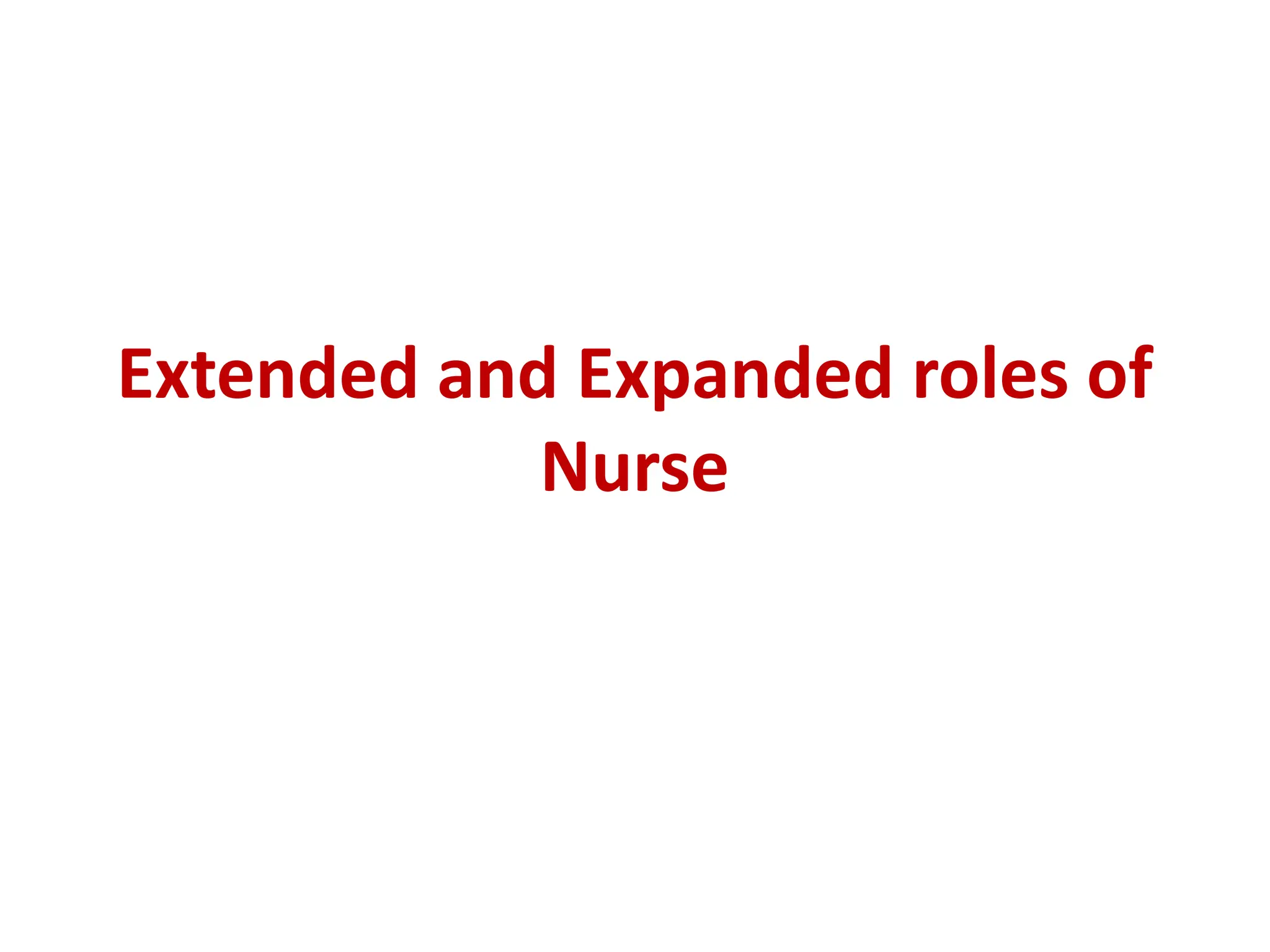 Role Expansion Extended and Expanded roles of Nurse-2.pptx
