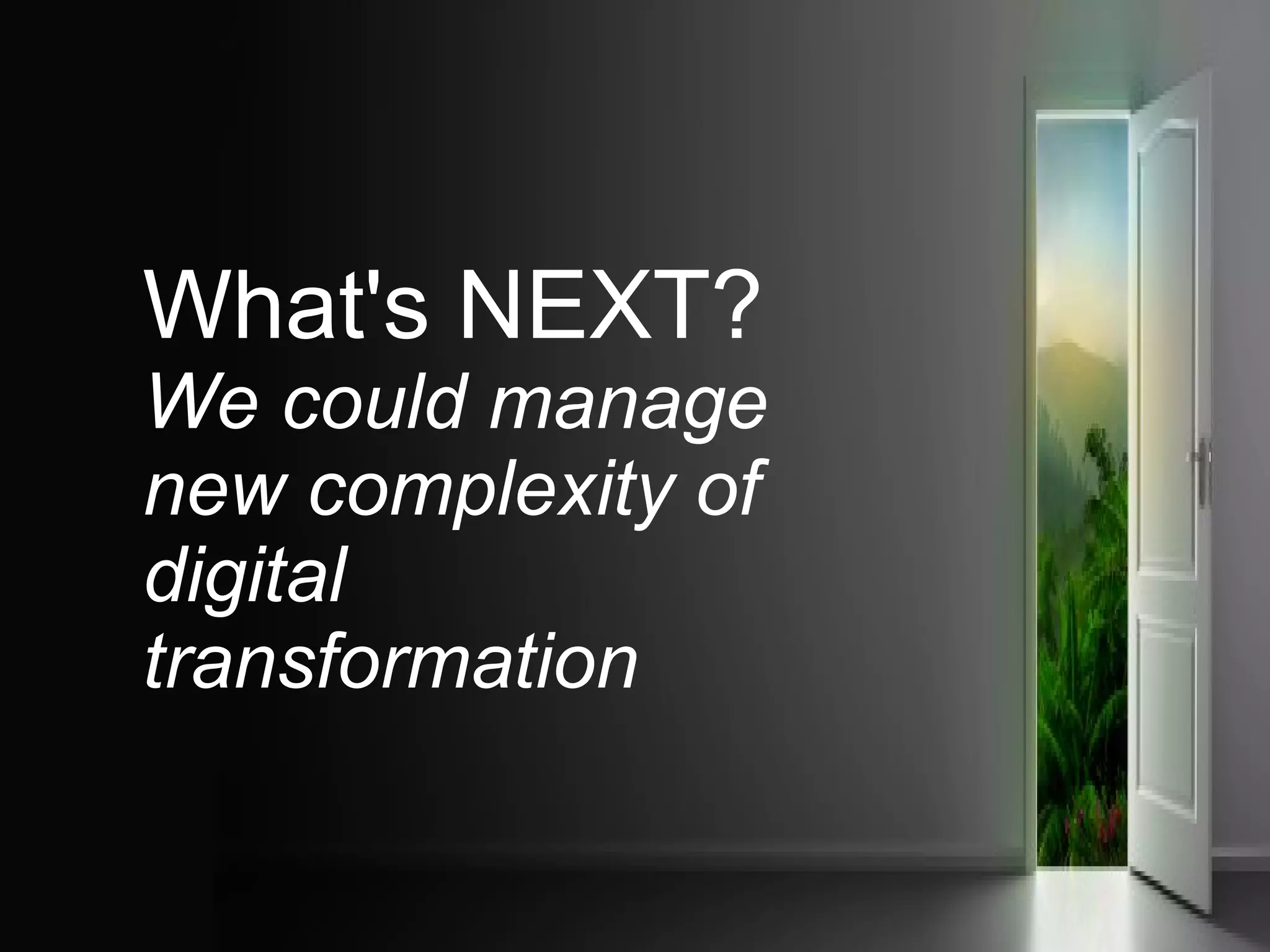 @pieroleo www.linkedin.com/in/pieroleo
@pieroleo www.linkedin.com/in/pieroleo
What's NEXT?
We could manage
new complexity of
digital
transformation
 
