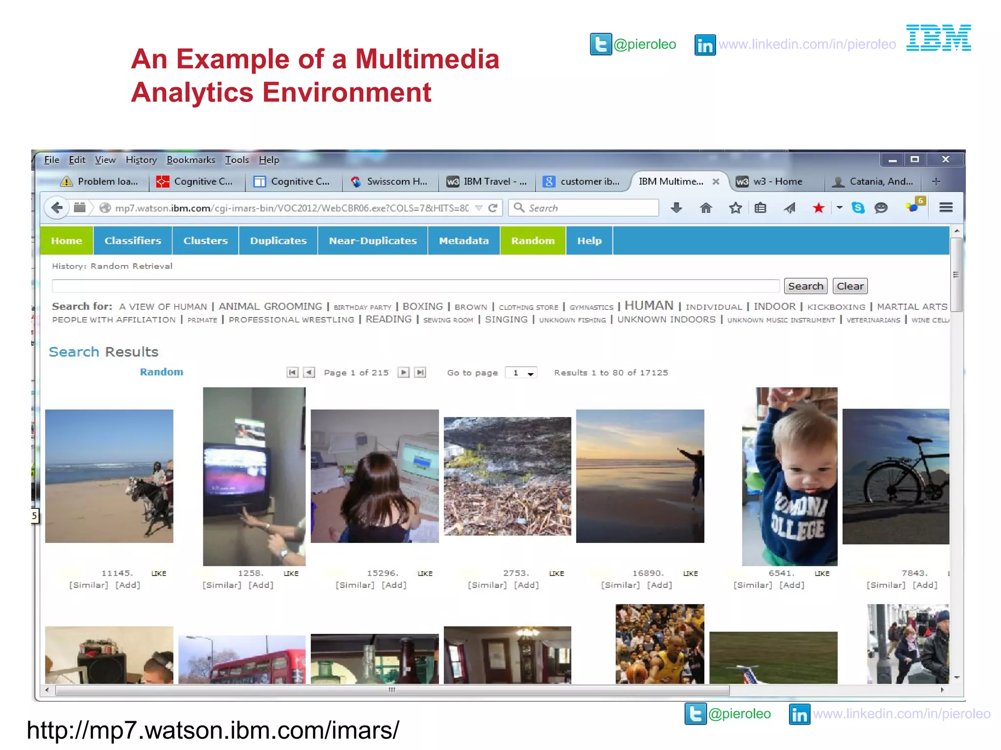 @pieroleo www.linkedin.com/in/pieroleo
@pieroleo www.linkedin.com/in/pieroleo
An Example of a Multimedia
Analytics Environment
http://mp7.watson.ibm.com/imars/
 