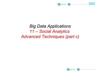 @pieroleo www.linkedin.com/in/pieroleo
@pieroleo www.linkedin.com/in/pieroleo
Big Data Applications
11 – Social Analytics
Advanced Techniques (part c)
 