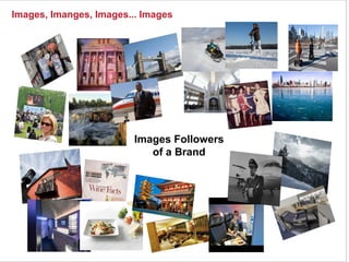 @pieroleo www.linkedin.com/in/pieroleo
@pieroleo www.linkedin.com/in/pieroleoImages, Imanges, Images... Images
Images Followers
of a Brand
 