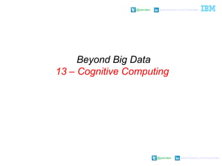 @pieroleo www.linkedin.com/in/pieroleo
@pieroleo www.linkedin.com/in/pieroleo
Beyond Big Data
13 – Cognitive Computing
 