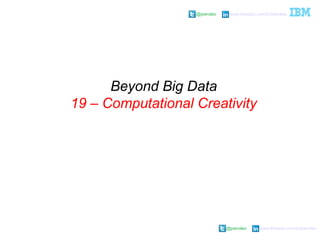 @pieroleo www.linkedin.com/in/pieroleo
@pieroleo www.linkedin.com/in/pieroleo
Beyond Big Data
19 – Computational Creativity
 
