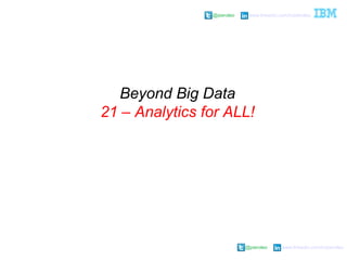@pieroleo www.linkedin.com/in/pieroleo
@pieroleo www.linkedin.com/in/pieroleo
Beyond Big Data
21 – Analytics for ALL!
 