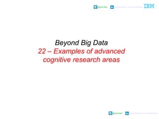 @pieroleo www.linkedin.com/in/pieroleo
@pieroleo www.linkedin.com/in/pieroleo
Beyond Big Data
22 – Examples of advanced
cognitive research areas
 
