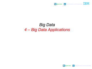 @pieroleo www.linkedin.com/in/pieroleo
@pieroleo www.linkedin.com/in/pieroleo
Big Data
4 – Big Data Applications
 