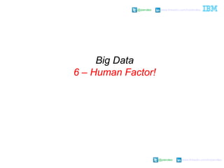 @pieroleo www.linkedin.com/in/pieroleo
@pieroleo www.linkedin.com/in/pieroleo
Big Data
6 – Human Factor!
 