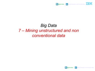 @pieroleo www.linkedin.com/in/pieroleo
@pieroleo www.linkedin.com/in/pieroleo
Big Data
7 – Mining unstructured and non
conventional data
 
