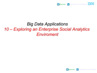 @pieroleo www.linkedin.com/in/pieroleo
@pieroleo www.linkedin.com/in/pieroleo
Big Data Applications
10 – Exploring an Enterprise Social Analytics
Enviroment
 