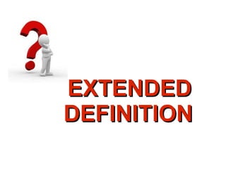 EXTENDED
EXTENDED
DEFINITION
DEFINITION
 
