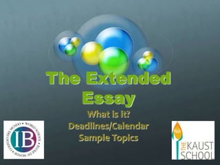 The Extended EssayWhat is it?Deadlines/CalendarSample Topics 