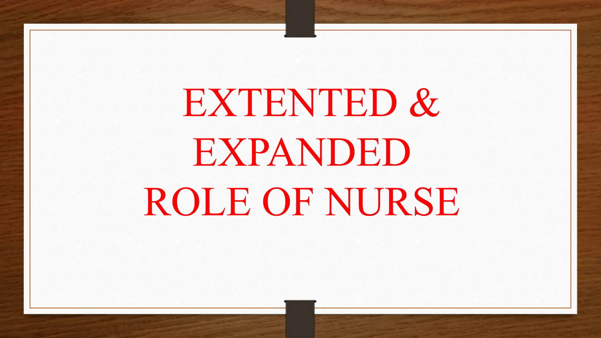 Role Expansion EXTENDED EXPANDED ROLE OF NURSE. PPT.PDF