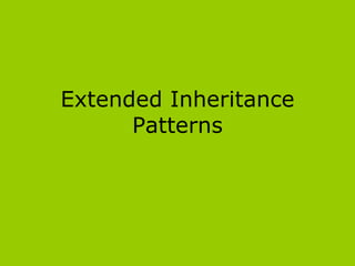 Extended Inheritance
      Patterns
 