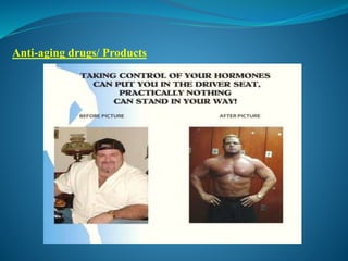Anti-aging drugs/ Products
 