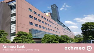 Achmea Bank
29 September│ Pieter Emmen, CFRO │ Tilburg
 