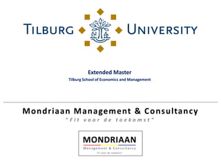 Extended Master
Tilburg School of Economics and Management
 