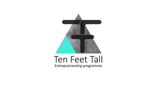 Ten Feet TallEntrepraineeship programme
 