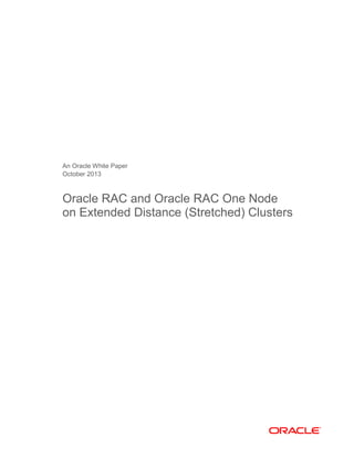 An Oracle White Paper
October 2013
Oracle RAC and Oracle RAC One Node
on Extended Distance (Stretched) Clusters
 