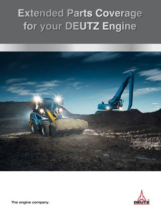 Extended Parts Coverage
for your DEUTZ Engine
Extended Parts Coverage
for your DEUTZ Engine
 