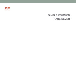 SE
•
SIMPLE COMMON
•
RARE SEVER
 