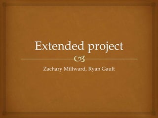 Zachary Millward, Ryan Gault
 