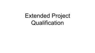 Extended Project
  Qualification
 