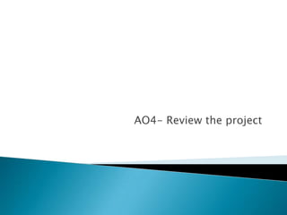 AO4- Review the project  