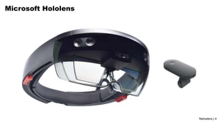 Netcetera | 4
Microsoft Hololens