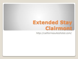 Extended Stay
Clairmont
http://californiasuiteshotel.com/
 