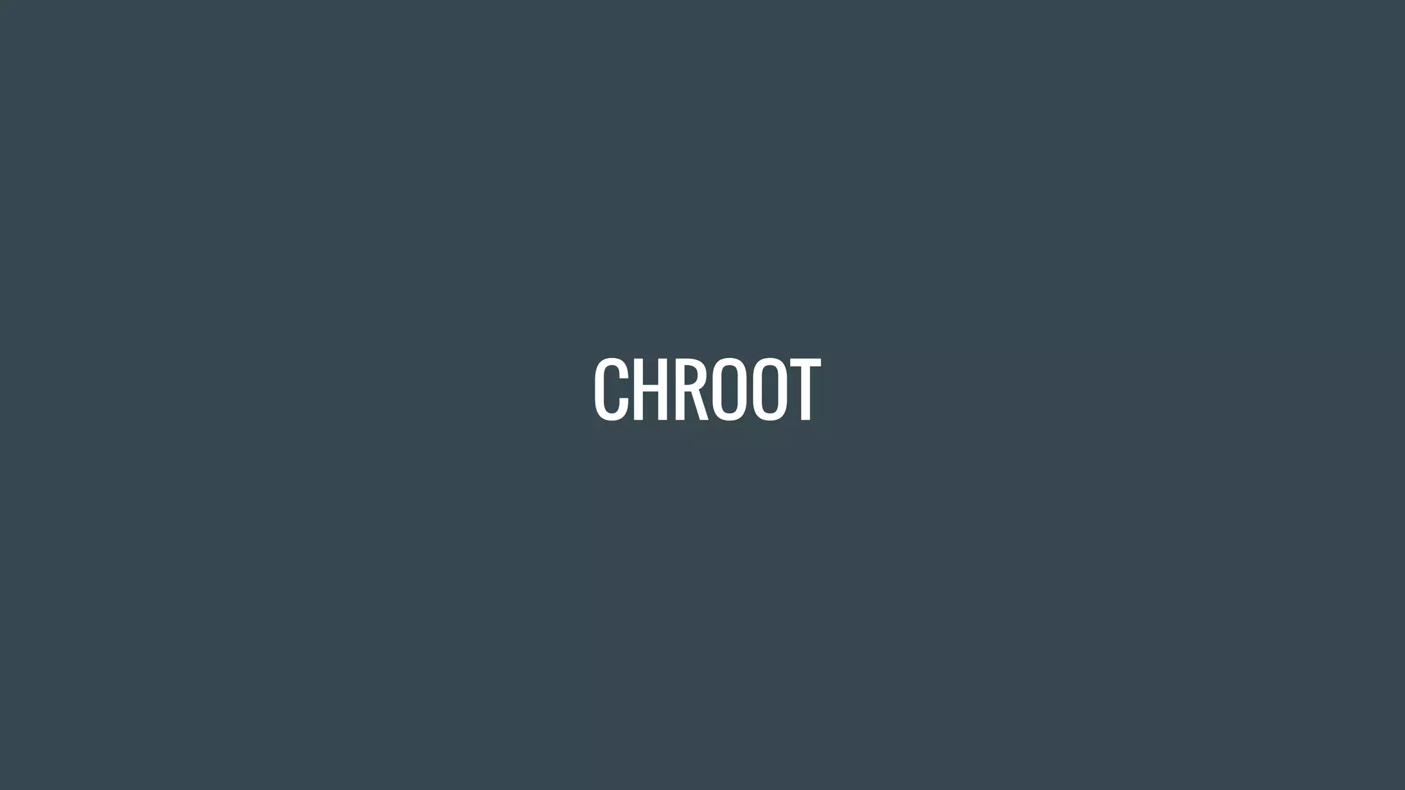 CHROOT
 