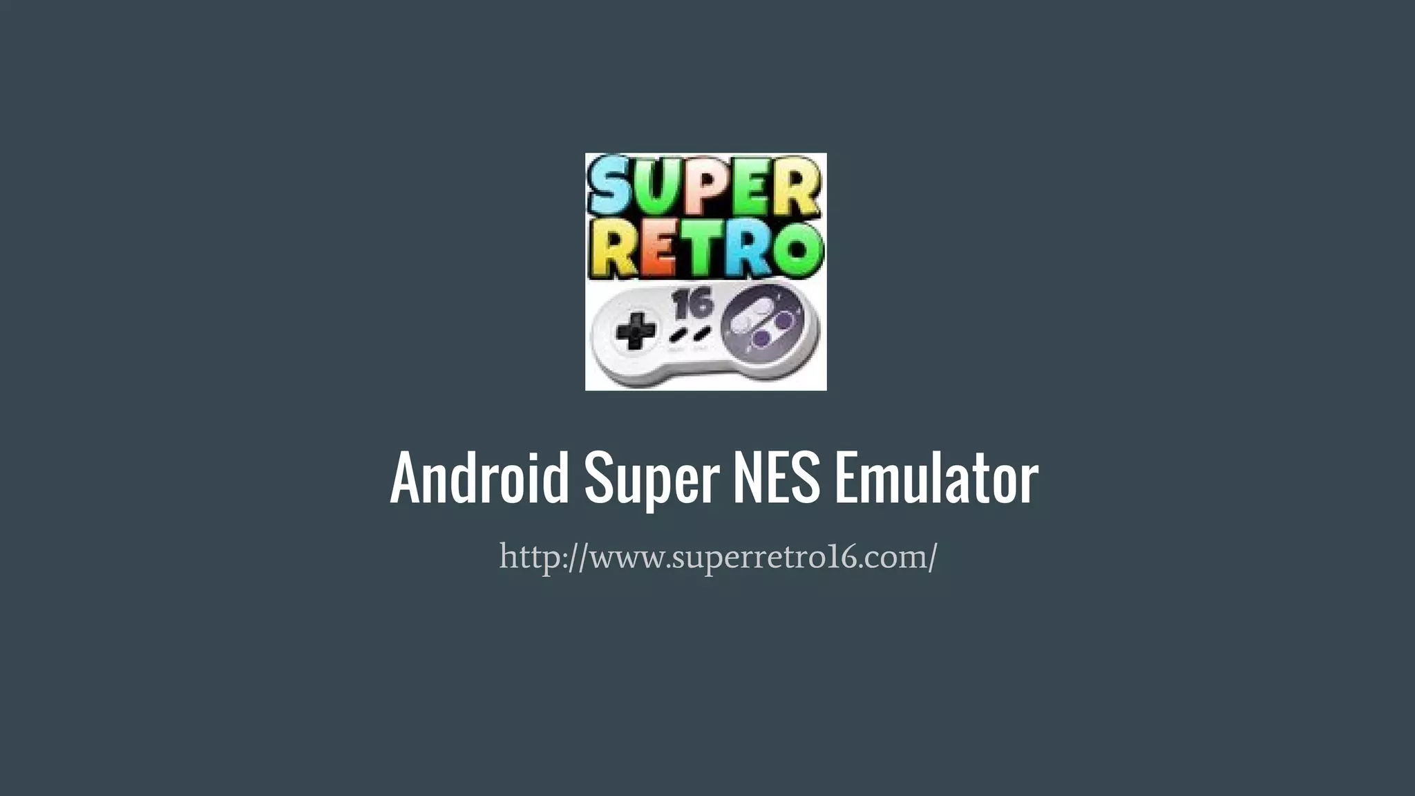 Android Super NES Emulator
http://www.superretro16.com/
 