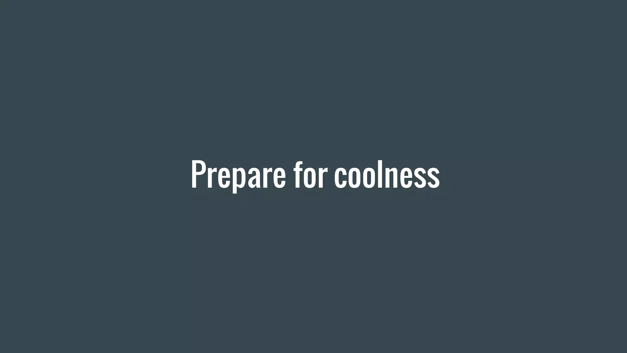 Prepare for coolness
 