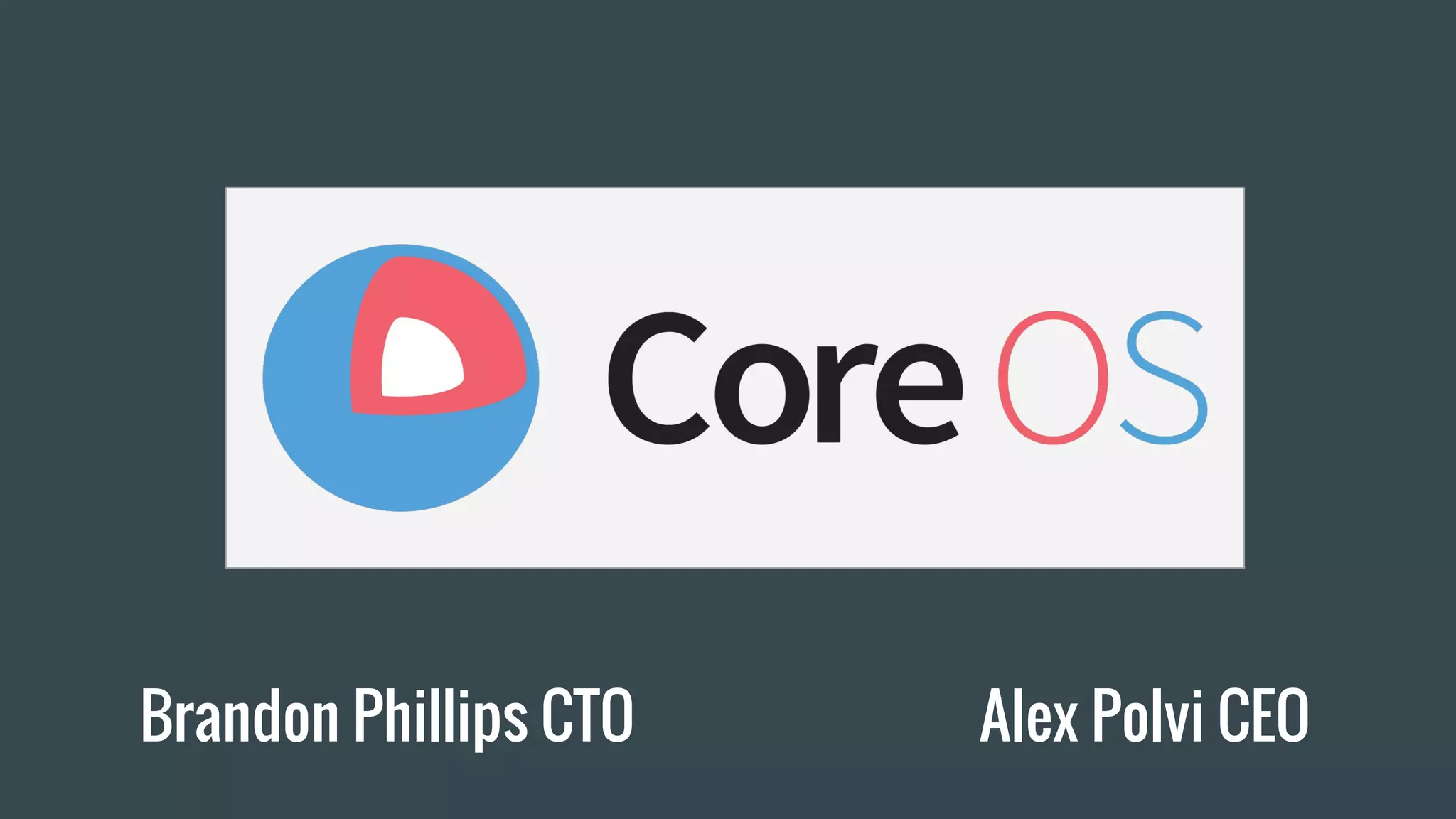 Brandon Phillips CTO Alex Polvi CEO
 