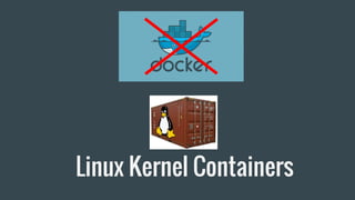 Linux Kernel Containers
 